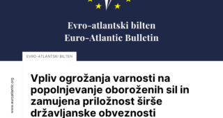 Nova številka Evro-atlantskega biltena: “Vpliv ogrožanja varnosti na popolnjevanje oboroženih sil in zamujena priložnost širše državljanske obveznosti”